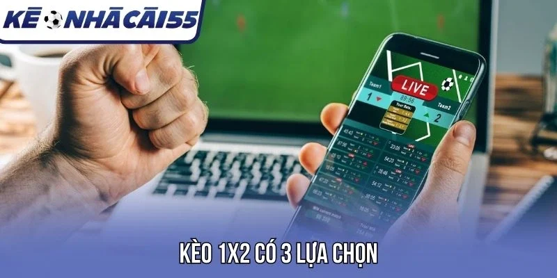 Kèo 1x2 có 3 lựa chọn