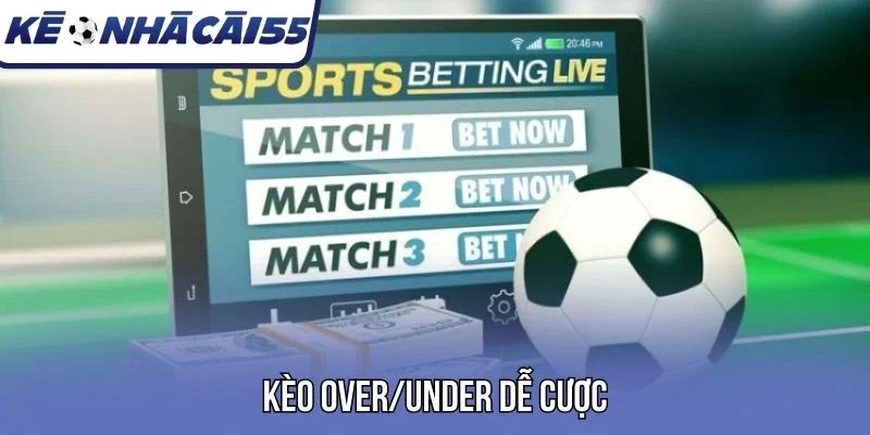 Kèo Over/Under dễ cược