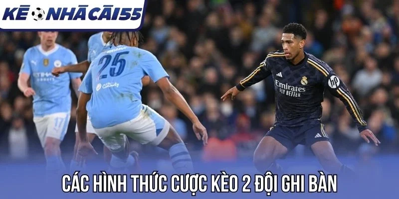 Các hình thức cược kèo 2 đội ghi bàn