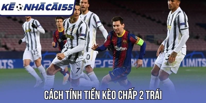 Cách tính tiền kèo chấp 2 trái