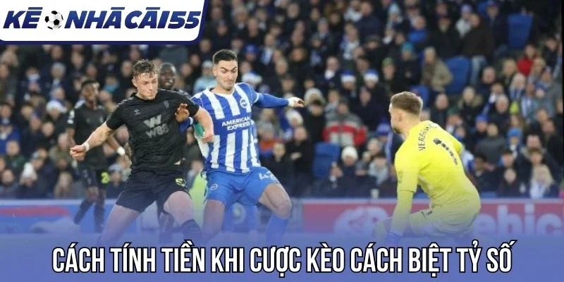 Cách tính tiền khi cược kèo cách biệt tỷ số