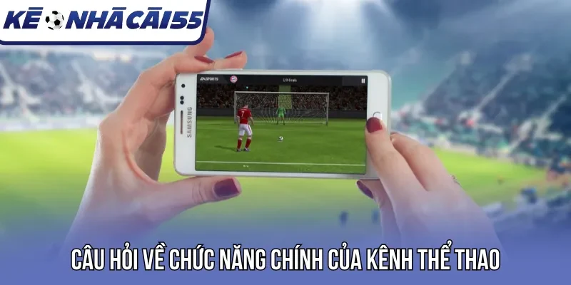 Câu hỏi về chức năng chính của kênh thể thao