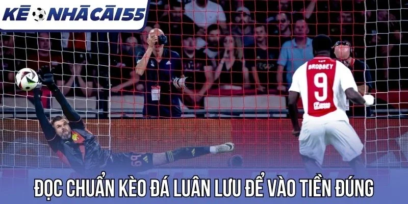 Đọc đúng kèo đá luân lưu để vào tiền đúng