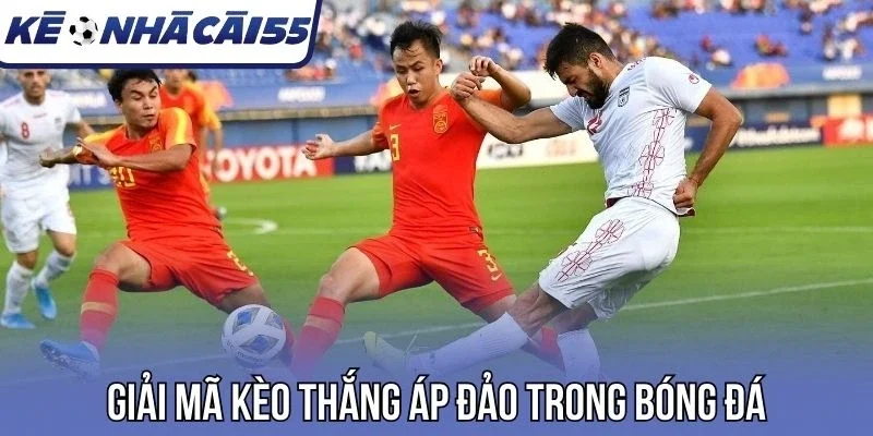 Giải mã kèo thắng áp đảo trong bóng đá