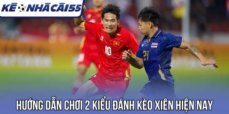 Hướng dẫn chơi 2 kiểu đánh kèo xiên hiện nay