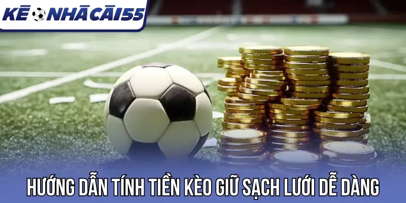 Hướng dẫn tính tiền kèo giữ sạch lưới dễ dàng