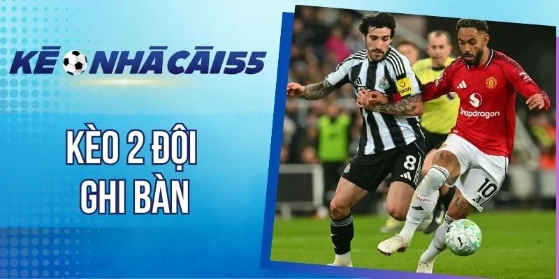 Các hình thức cược kèo 2 đội ghi bàn