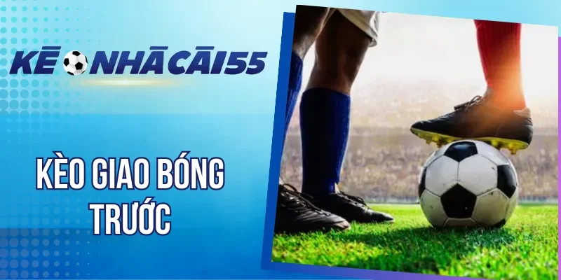 Cách đánh kèo giao bóng trước hiệu quả cho tân thủ