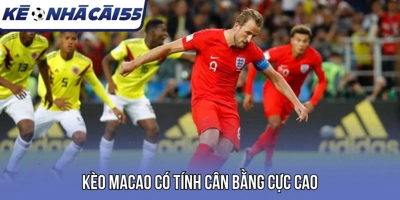 Kèo Macao có tính cân bằng cực cao