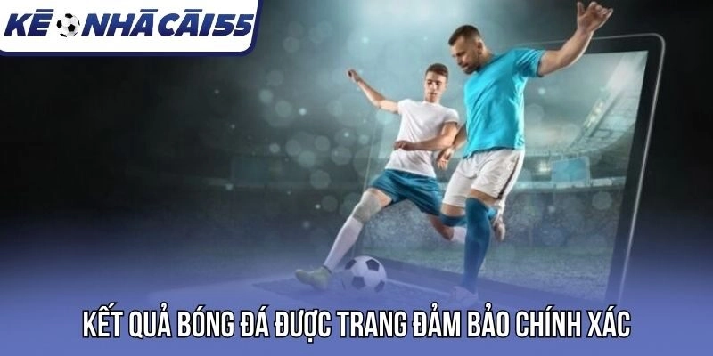 Kết quả bóng đá được trang đảm bảo chính xác