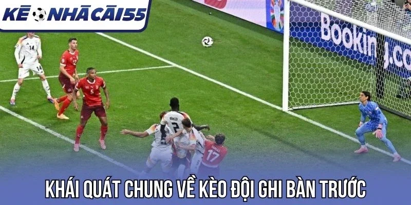 Khái quát chung về kèo đội ghi bàn trước