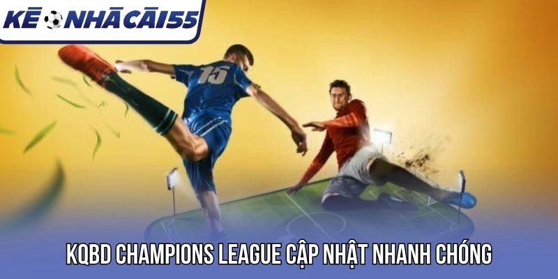 KQBD Champions League cập nhật nhanh chóng