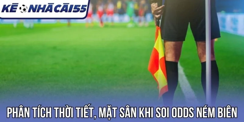 Phân tích thời tiết, mặt sân khi soi odds ném biên