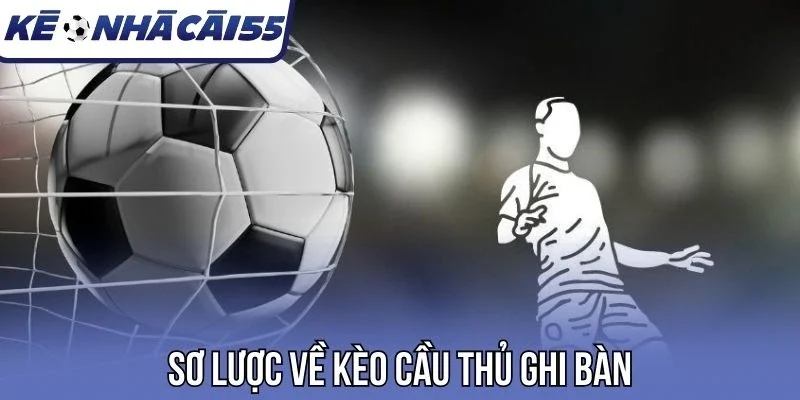 Sơ lược về kèo cầu thủ ghi bàn