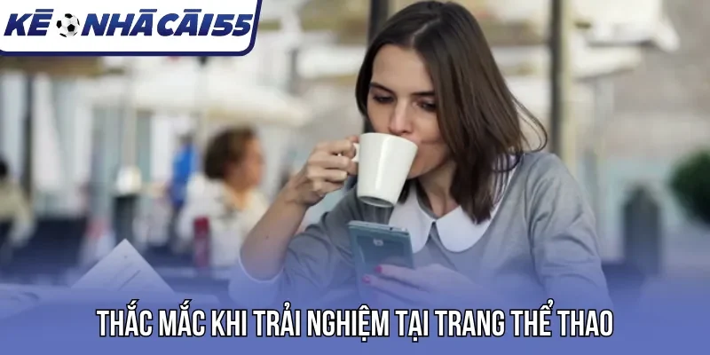 Thắc mắc khi trải nghiệm tại trang thể thao