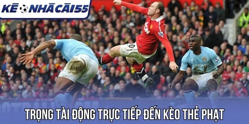 Trọng tài động trực tiếp đến kèo thẻ phạt