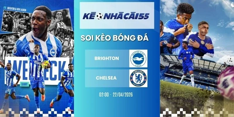 kèo nhà cái Brighton vs Chelsea - NHA, 22/04/2026
