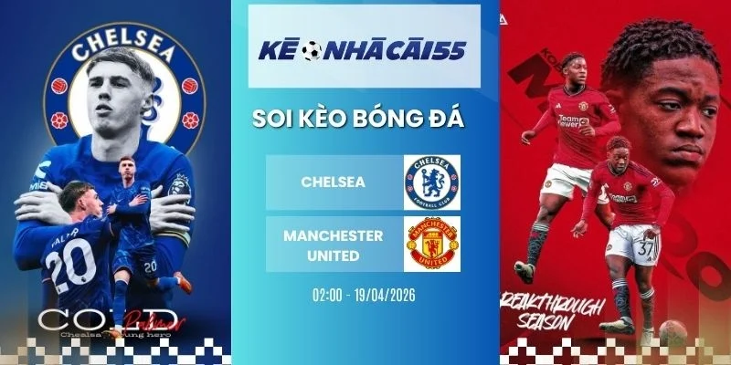 Kèo nhà cái Chelsea vs Manchester United - NHA, 19/04/2026