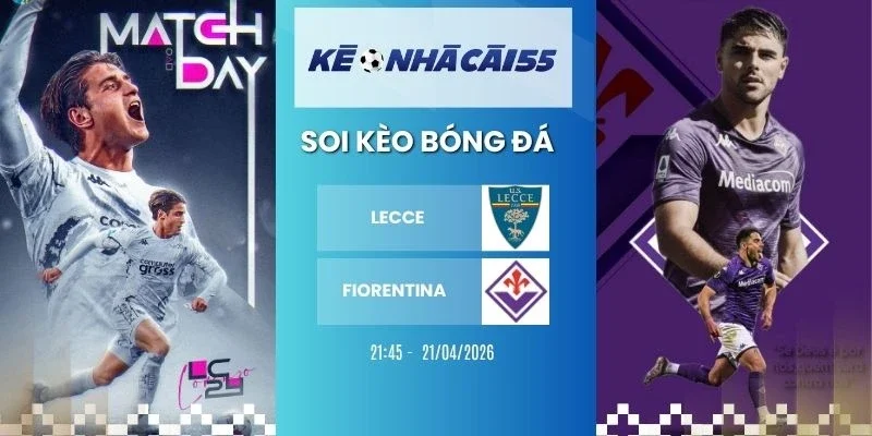 kèo nhà cái Lecce vs Fiorentina - Serie A, 21/04/2026